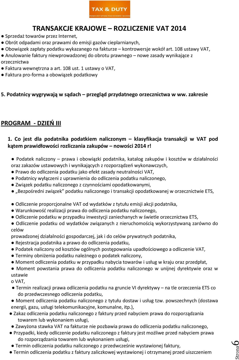 1 ustawy o VAT, Faktura pro-forma a obowiązek podatkowy 5. Podatnicy wygrywają w sądach przegląd przydatnego orzecznictwa w ww. zakresie PROGRAM - DZIEŃ III 1.