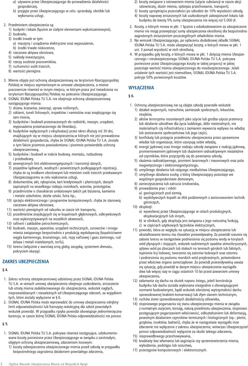 trwałe niskocenne, 4) rzeczowe aktywa obrotowe, 5) nakłady inwestycyjne, 6) rzeczy osobiste pracowników, 7) ruchomości osób trzecich, 8) wartości pieniężne. 3.