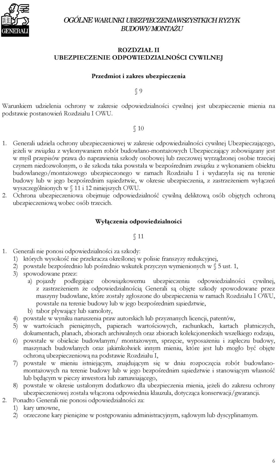 Generali udziela ochrony ubezpieczeniowej w zakresie odpowiedzialności cywilnej Ubezpieczającego, jeżeli w związku z wykonywaniem robót budowlano-montażowych Ubezpieczający zobowiązany jest w myśl