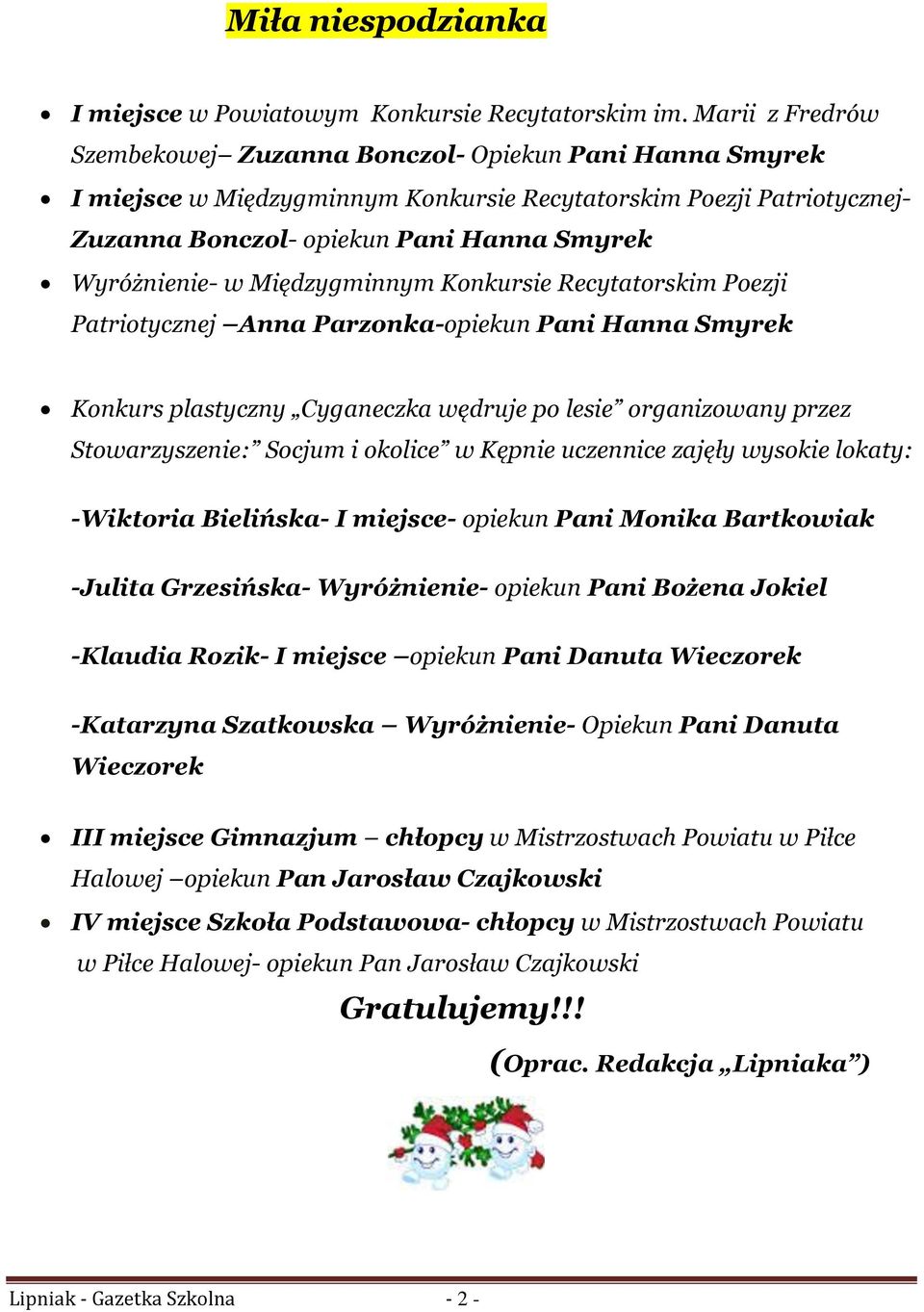 w Międzygminnym Konkursie Recytatorskim Poezji Patriotycznej Anna Parzonka-opiekun Pani Hanna Smyrek Konkurs plastyczny Cyganeczka wędruje po lesie organizowany przez Stowarzyszenie: Socjum i okolice