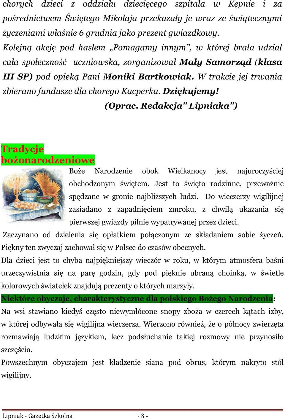 W trakcie jej trwania zbierano fundusze dla chorego Kacperka. Dziękujemy! (Oprac. Redakcja Lipniaka ) Tradycje bożonarodzeniowe Boże Narodzenie obok Wielkanocy jest najuroczyściej obchodzonym świętem.