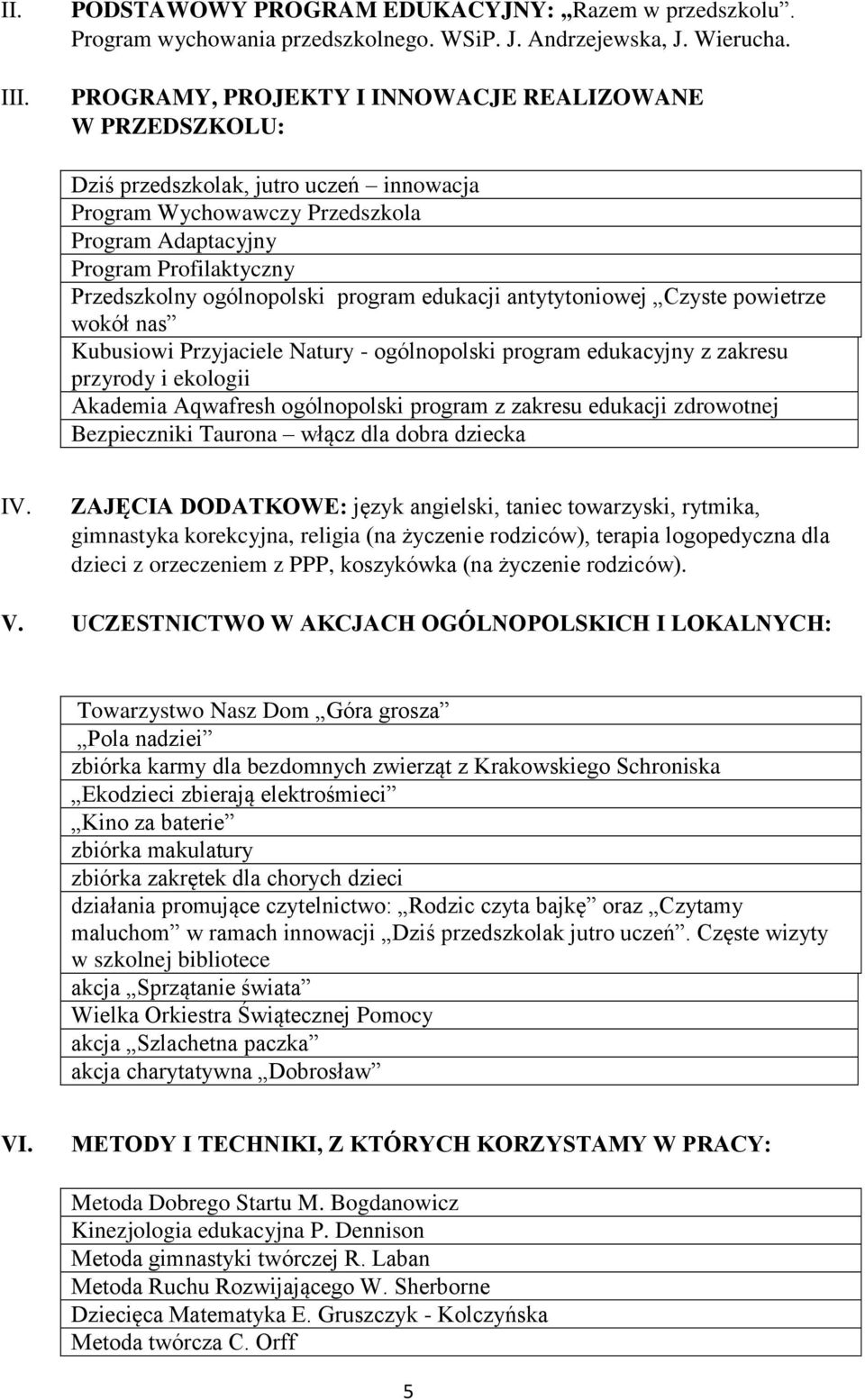 program edukacji antytytoniowej Czyste powietrze wokół nas Kubusiowi Przyjaciele Natury - ogólnopolski program edukacyjny z zakresu przyrody i ekologii Akademia Aqwafresh ogólnopolski program z