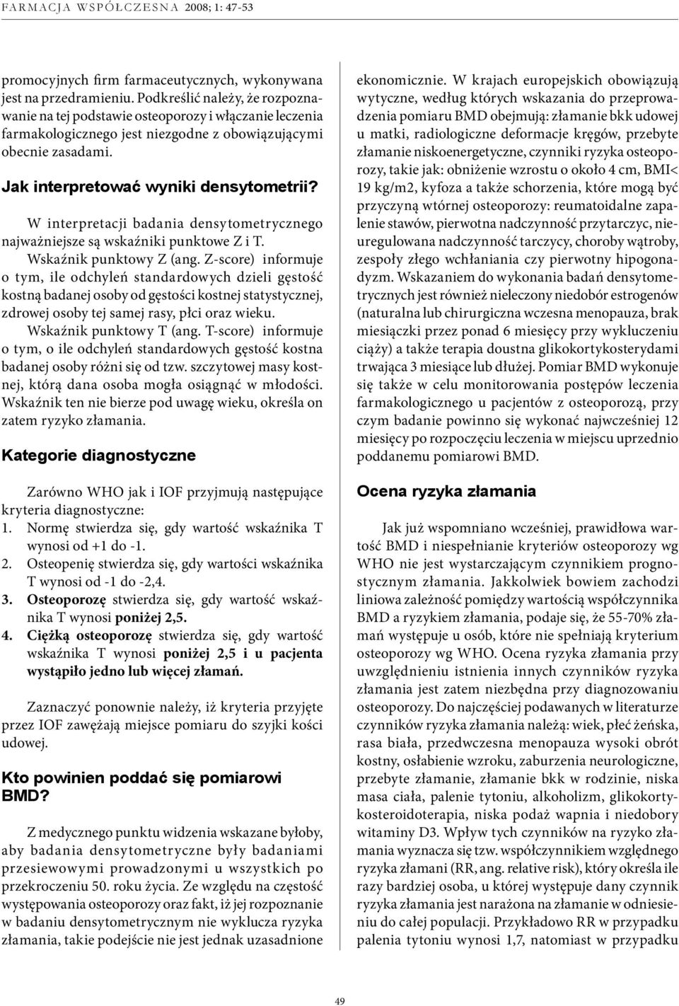 W interpretacji badania densytometrycznego najważniejsze są wskaźniki punktowe Z i T. Wskaźnik punktowy Z (ang.