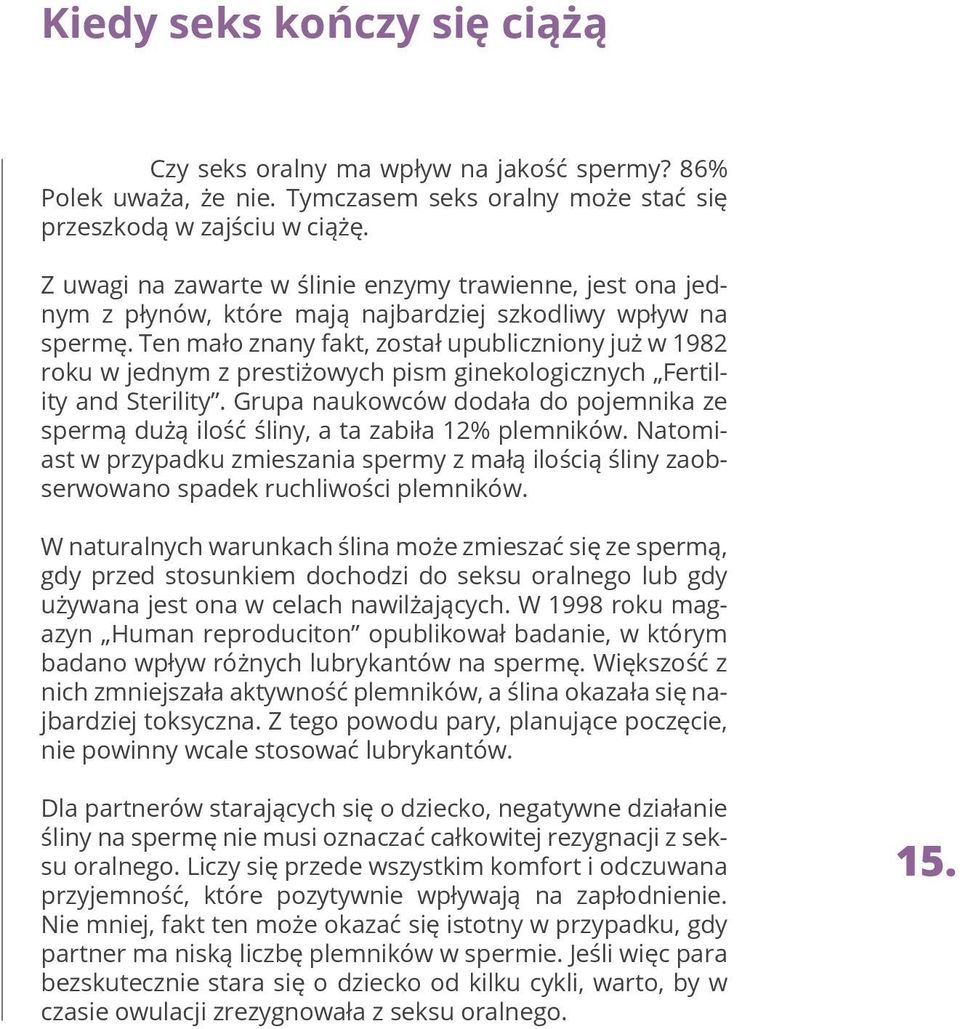 Ten mało znany fakt, został upubliczniony już w 1982 roku w jednym z prestiżowych pism ginekologicznych Fertility and Sterility.