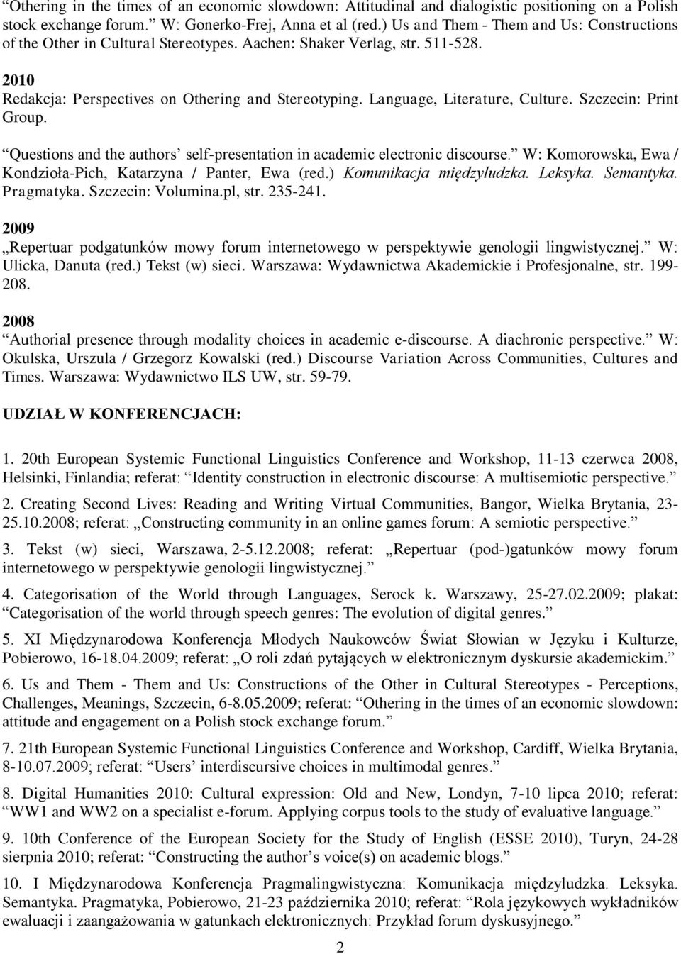 Language, Literature, Culture. Szczecin: Print Group. Questions and the authors self-presentation in academic electronic discourse. W: Komorowska, Ewa / Kondzioła-Pich, Katarzyna / Panter, Ewa (red.