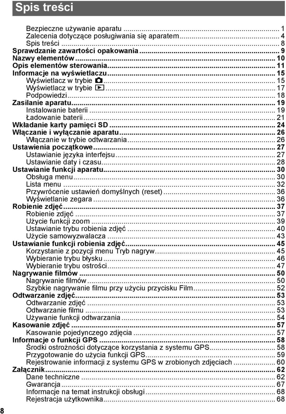 .. 21 Wkładanie karty pamięci SD... 24 Włączanie i wyłączanie aparatu... 26 Włączanie w trybie odtwarzania... 26 Ustawienia początkowe... 27 Ustawianie języka interfejsu... 27 Ustawianie daty i czasu.