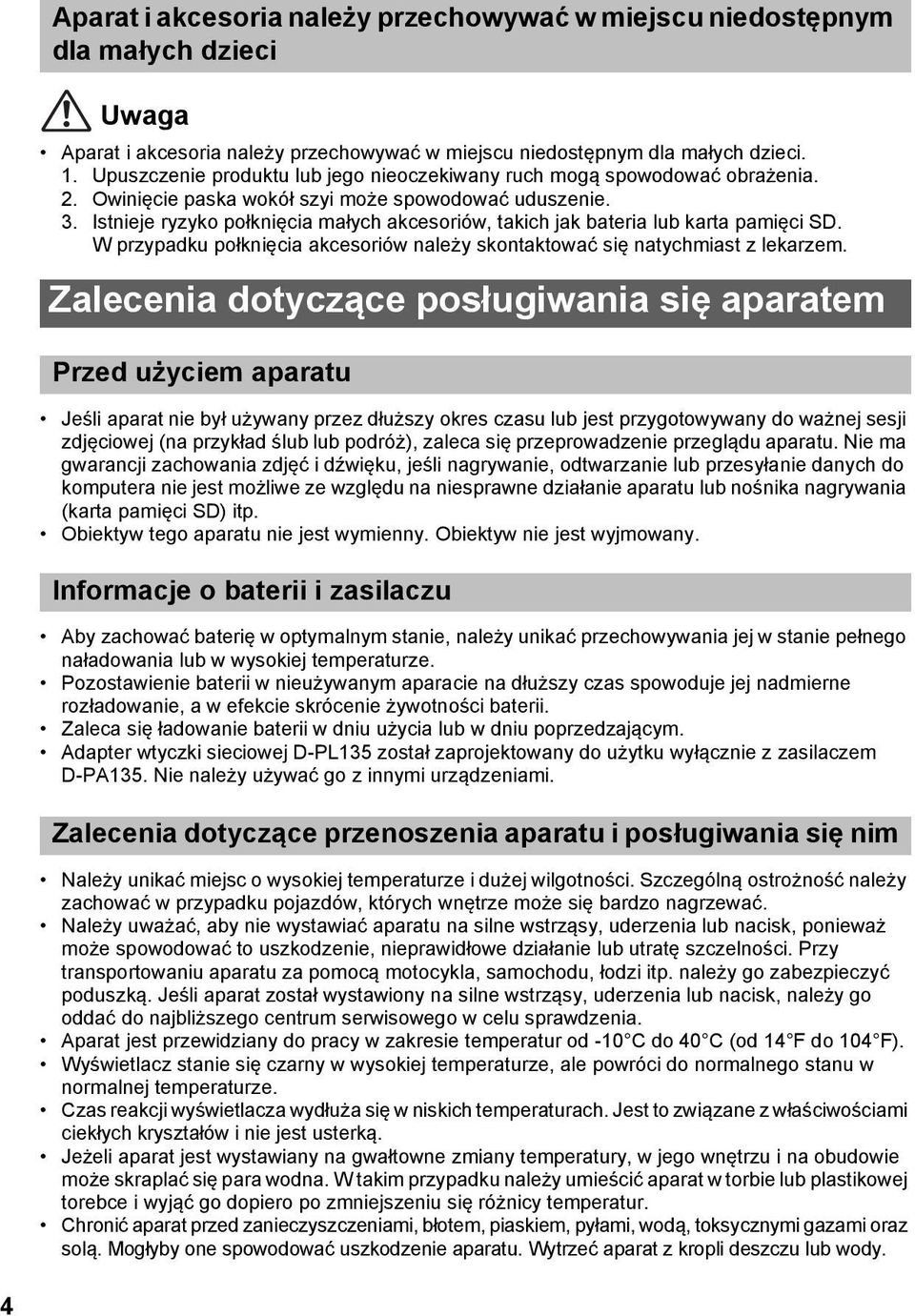 Istnieje ryzyko połknięcia małych akcesoriów, takich jak bateria lub karta pamięci SD. W przypadku połknięcia akcesoriów należy skontaktować się natychmiast z lekarzem.