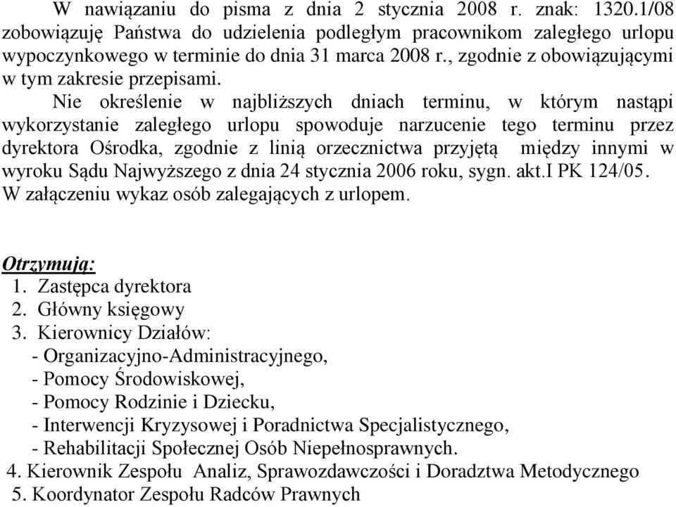 Nie określenie w najbliższych dniach terminu, w którym nastąpi wykorzystanie zaległego urlopu spowoduje narzucenie tego terminu przez dyrektora Ośrodka, zgodnie z linią orzecznictwa przyjętą między