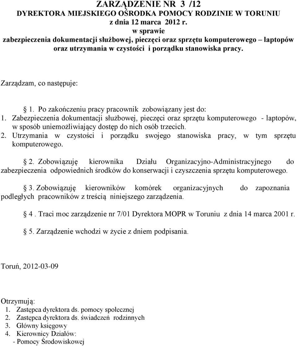 Po zakończeniu pracy pracownik zobowiązany jest do: 1. Zabezpieczenia dokumentacji służbowej, pieczęci oraz sprzętu komputerowego - laptopów, w sposób uniemożliwiający dostęp do nich osób trzecich. 2.