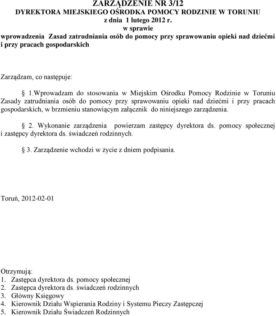 Wprowadzam do stosowania w Miejskim Ośrodku Pomocy Rodzinie w Toruniu Zasady zatrudniania osób do pomocy przy sprawowaniu opieki nad dziećmi i przy pracach gospodarskich, w brzmieniu stanowiącym