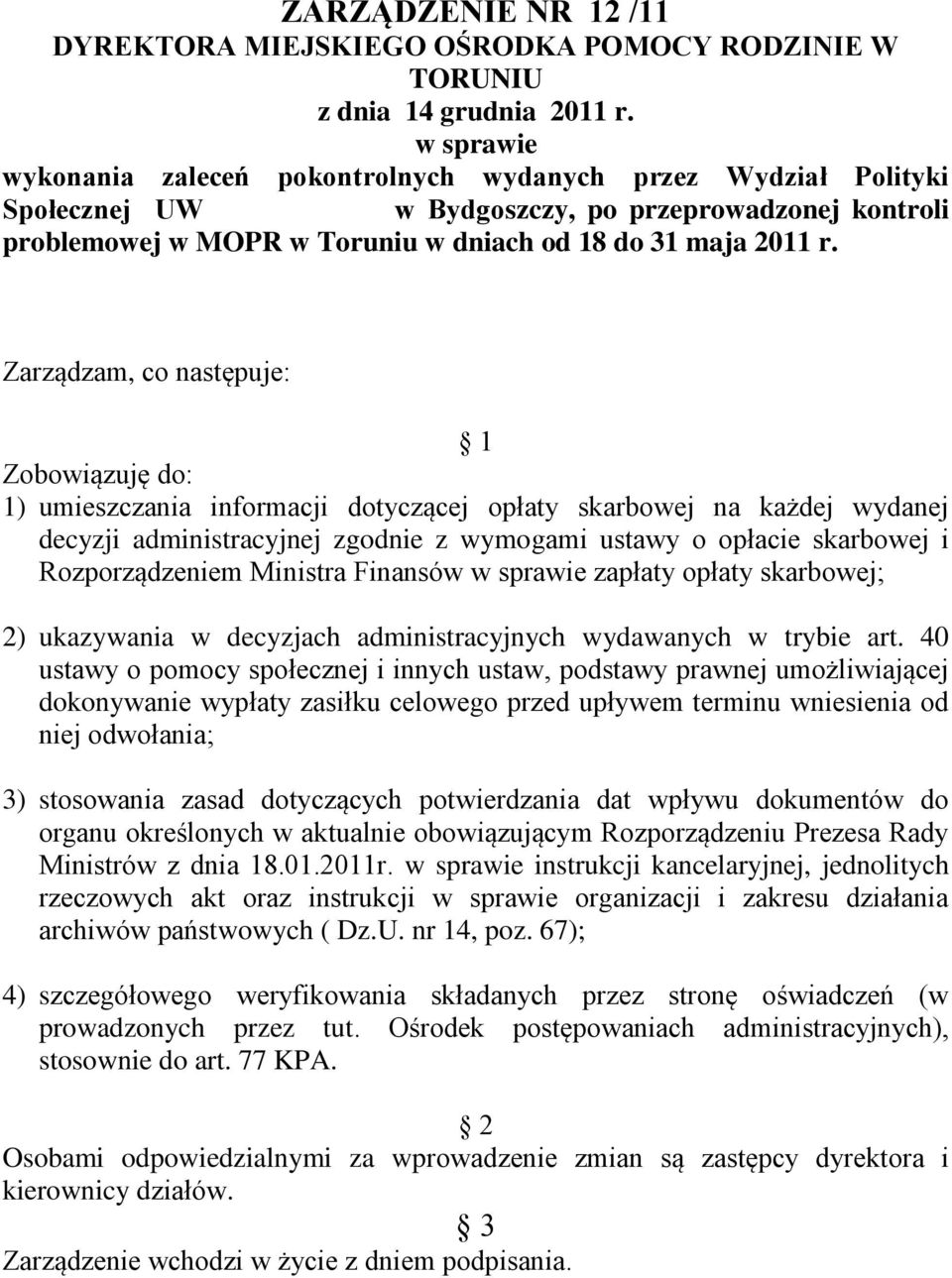 Zarządzam, co następuje: 1 Zobowiązuję do: 1) umieszczania informacji dotyczącej opłaty skarbowej na każdej wydanej decyzji administracyjnej zgodnie z wymogami ustawy o opłacie skarbowej i