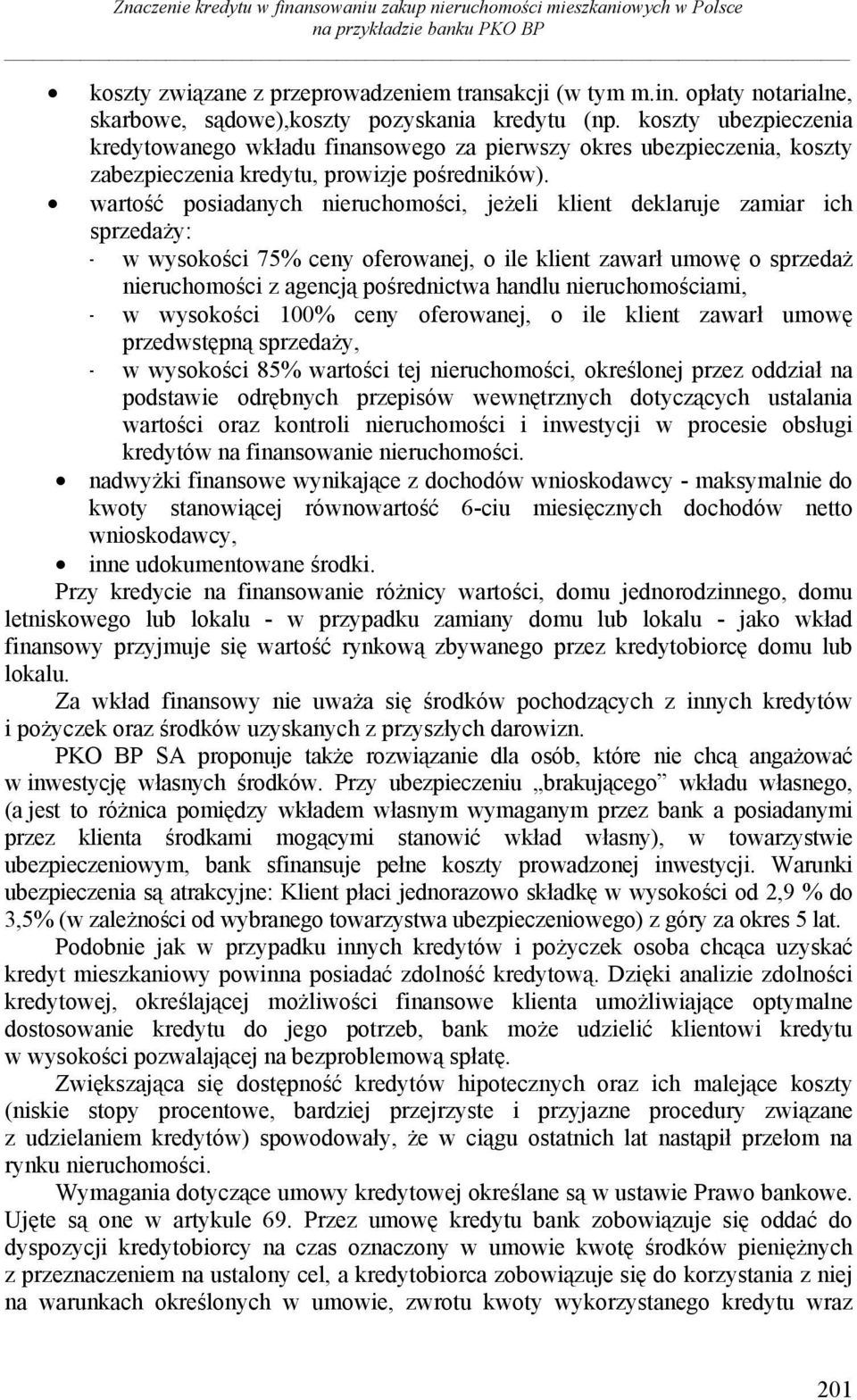 wartość posiadanych nieruchomości, jeżeli klient deklaruje zamiar ich sprzedaży: - w wysokości 75% ceny oferowanej, o ile klient zawarł umowę o sprzedaż nieruchomości z agencją pośrednictwa handlu