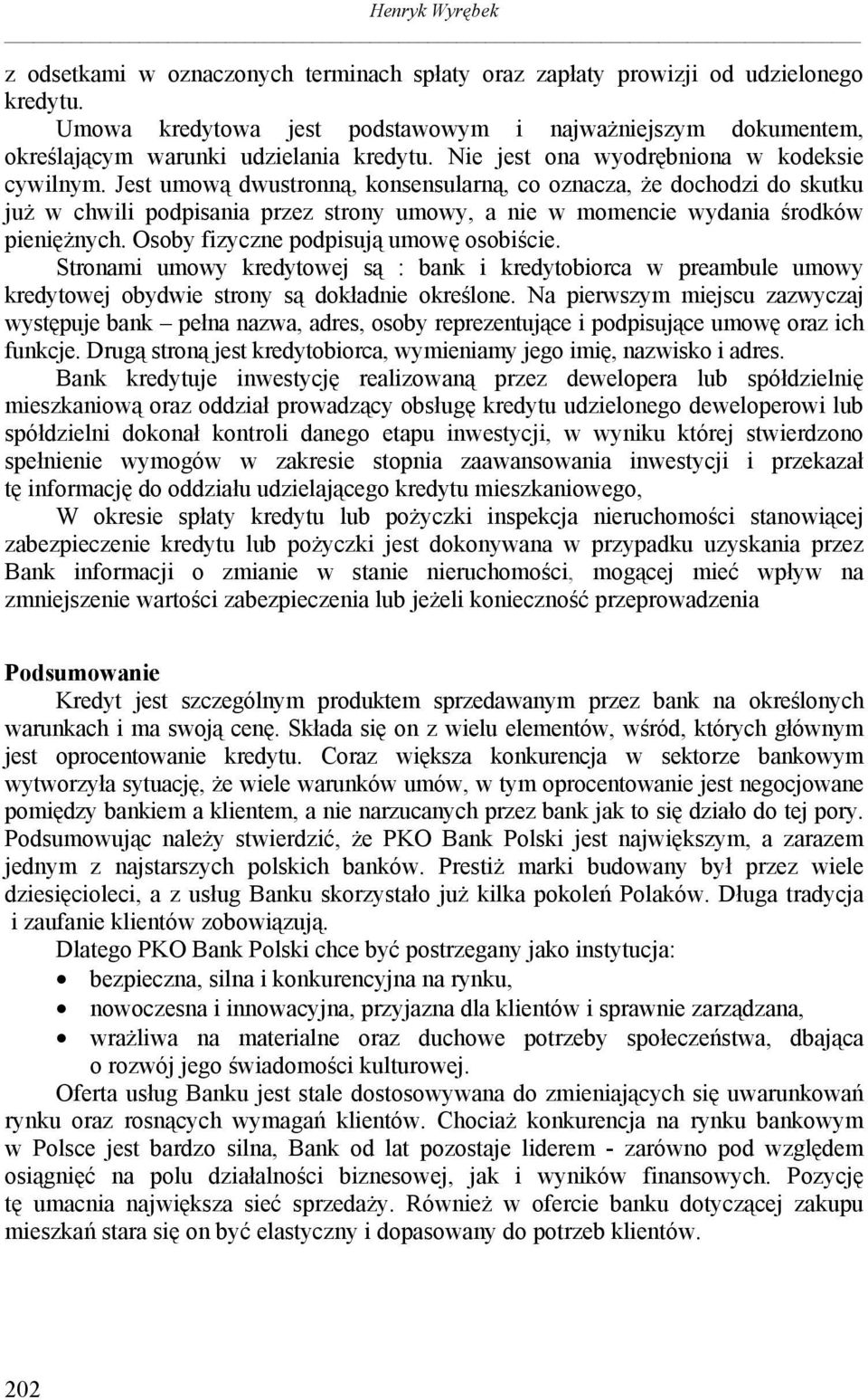 Jest umową dwustronną, konsensularną, co oznacza, że dochodzi do skutku już w chwili podpisania przez strony umowy, a nie w momencie wydania środków pieniężnych.