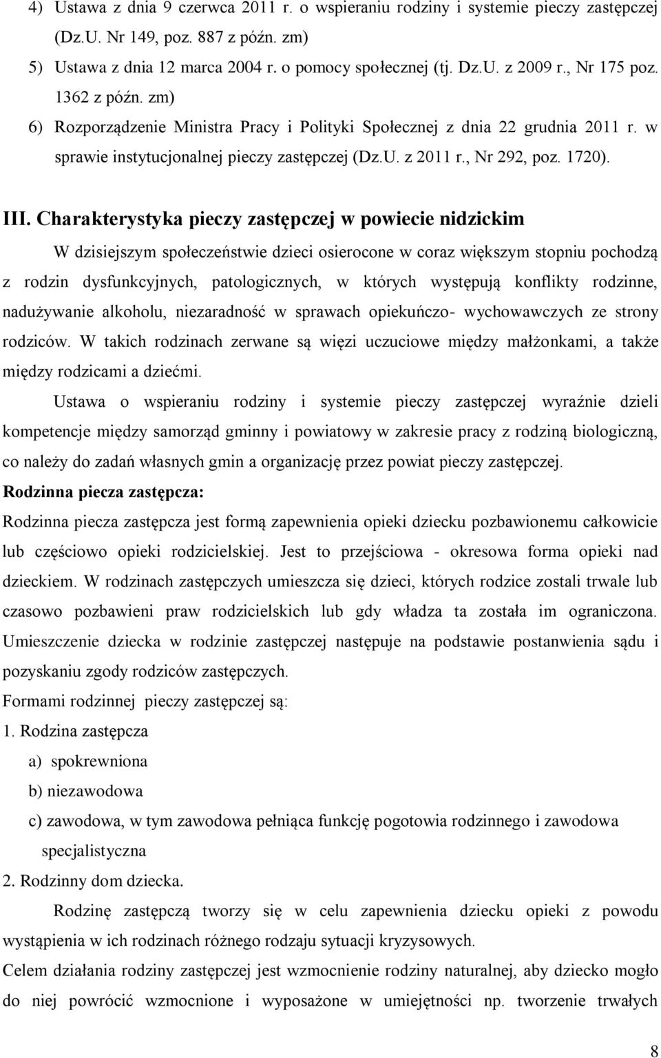 Charakterystyka pieczy zastępczej w powiecie nidzickim W dzisiejszym społeczeństwie dzieci osierocone w coraz większym stopniu pochodzą z rodzin dysfunkcyjnych, patologicznych, w których występują