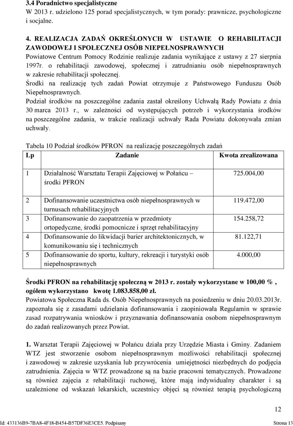 o rehabilitacji zawodowej, społecznej i zatrudnianiu osób niepełnosprawnych w zakresie rehabilitacji społecznej.