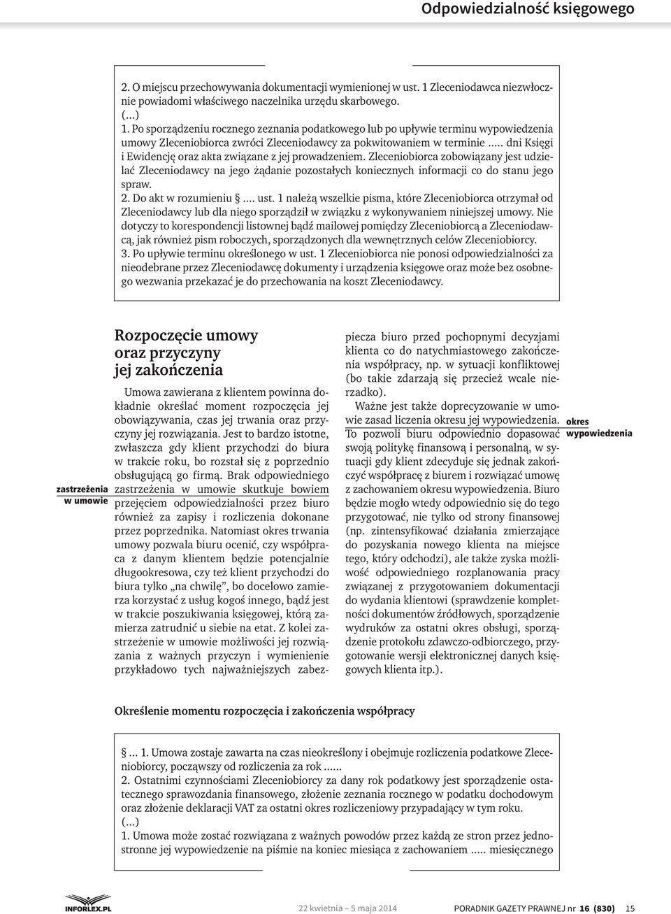 .. dni Księgi i Ewidencję oraz akta związane z jej prowadzeniem. Zleceniobiorca zobowiązany jest udzielać Zleceniodawcy na jego żądanie pozostałych koniecznych informacji co do stanu jego spraw. 2.