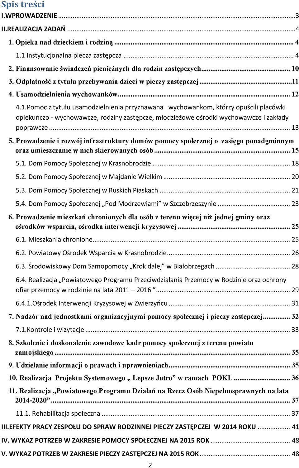 .. 13 5. Prowadzenie i rozwój infrastruktury domów pomocy społecznej o zasięgu ponadgminnym oraz umieszczanie w nich skierowanych osób... 15 5.1. Dom Pomocy Społecznej w Krasnobrodzie... 18 5.2.