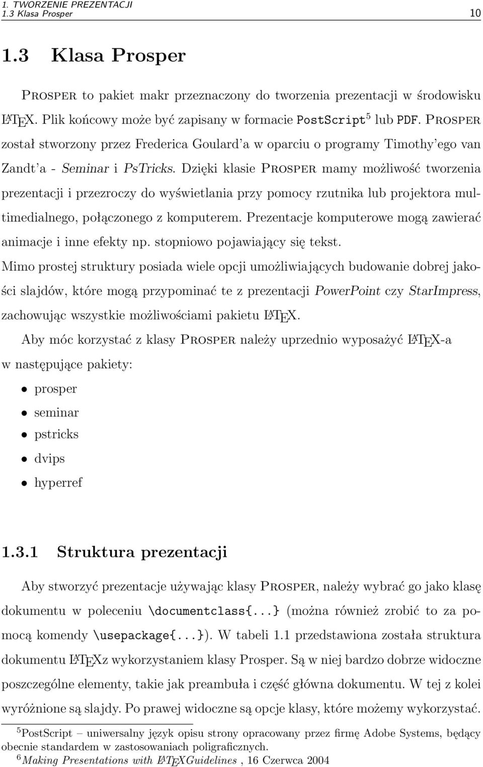 Dzięki klasie Prosper mamy możliwość tworzenia prezentacji i przezroczy do wyświetlania przy pomocy rzutnika lub projektora multimedialnego, połączonego z komputerem.