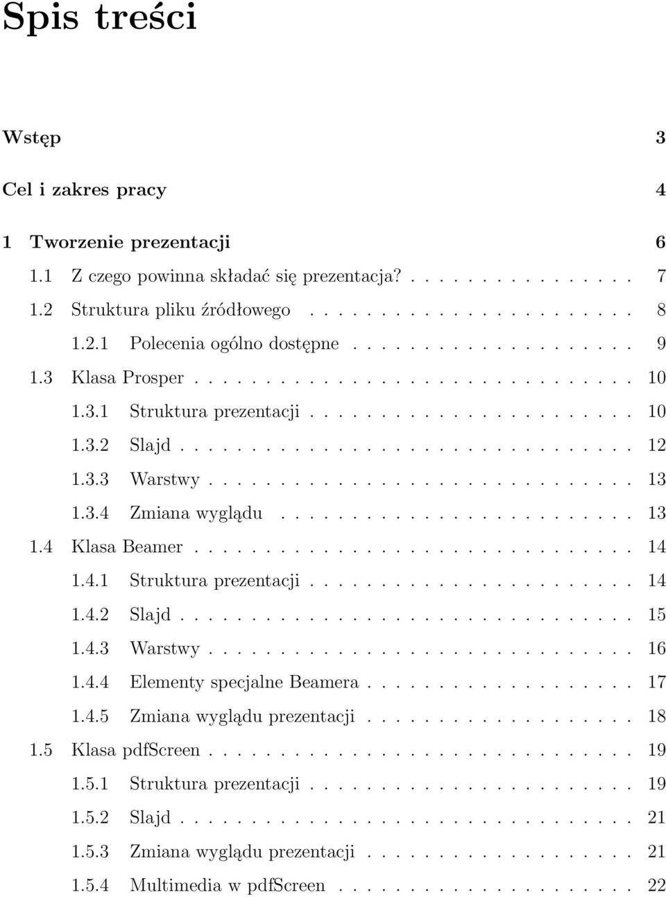 3.4 Zmiana wyglądu......................... 13 1.4 Klasa Beamer............................... 14 1.4.1 Struktura prezentacji....................... 14 1.4.2 Slajd................................ 15 1.