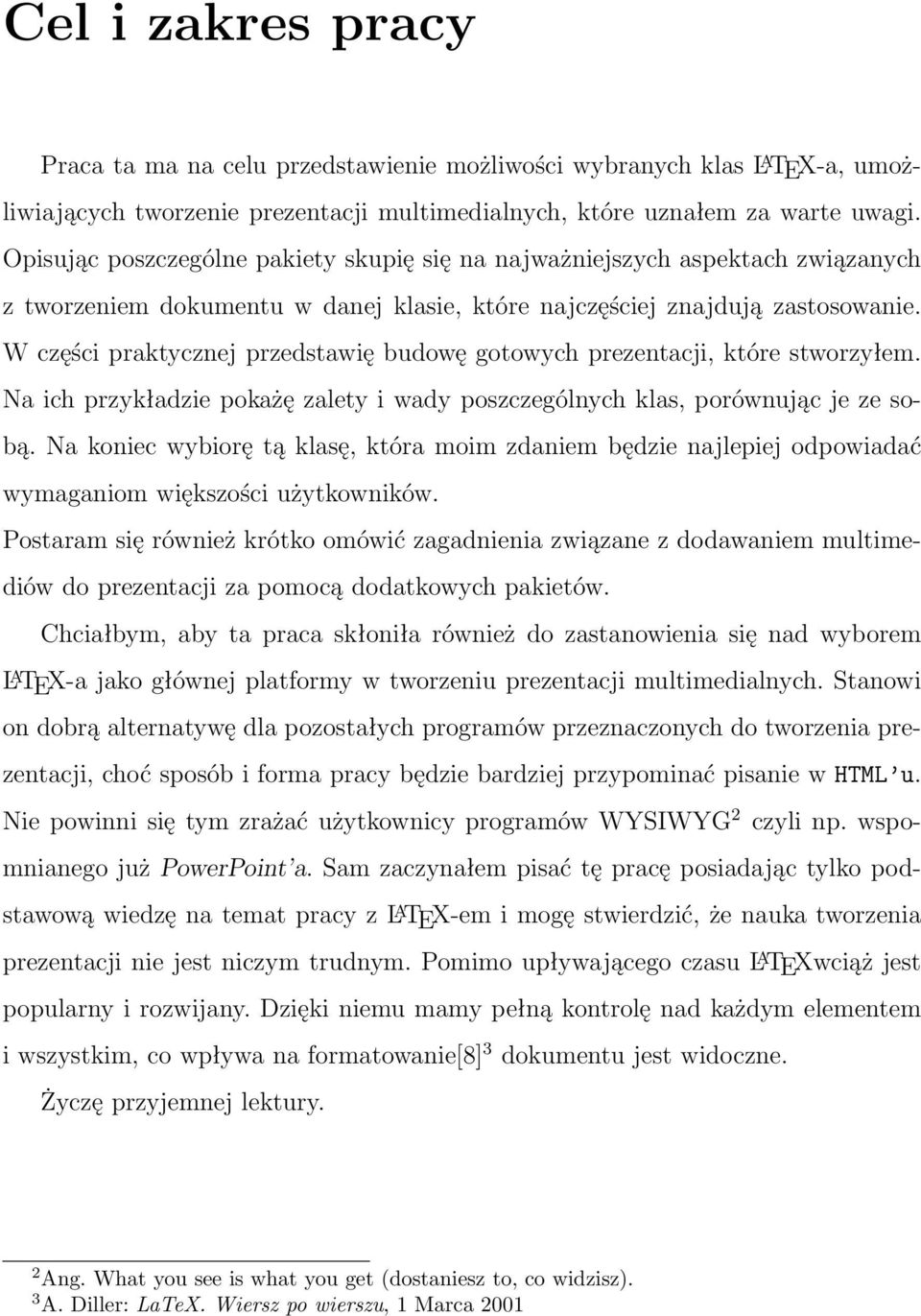 W części praktycznej przedstawię budowę gotowych prezentacji, które stworzyłem. Na ich przykładzie pokażę zalety i wady poszczególnych klas, porównując je ze sobą.