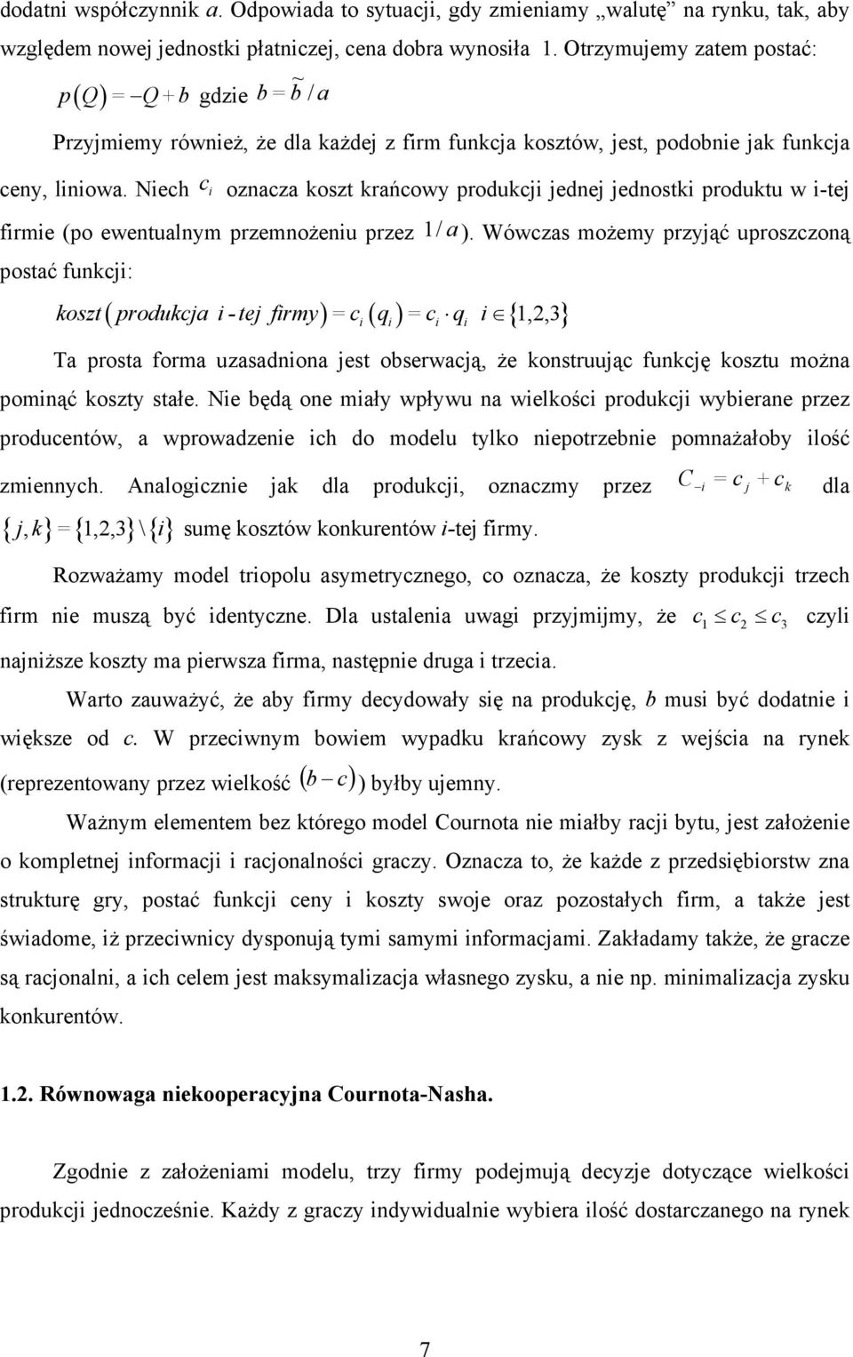 Nech c oznacza koszt krańcowy produkcj jednej jednostk produktu w -tej frme (po ewentualnym przemnożenu przez postać funkcj: ( ) ( ) koszt produkcja - tej frmy = c = c / a ).