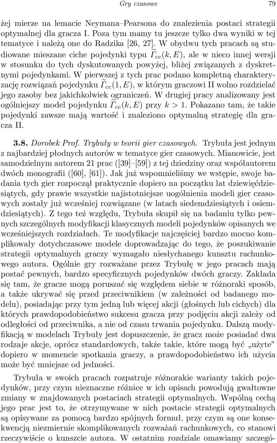 W pierwszej z tych prc podno kompletną chrkteryzcję rozwiązń pojedynku Γ cc (1,E), w którym grczowi II wolno rozdzielć jego zsoby bez jkichkolwiek ogrniczeń.