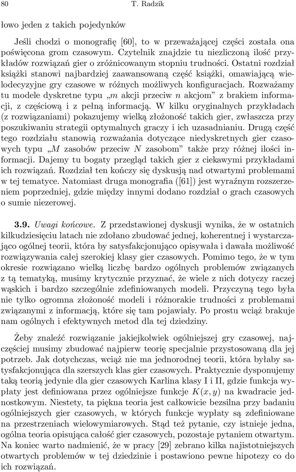 Osttni rozdził książki stnowi njbrdziej zwnsowną część książki, omwijącą wielodecyzyjne gry czsowe w różnych możliwych konfigurcjch.