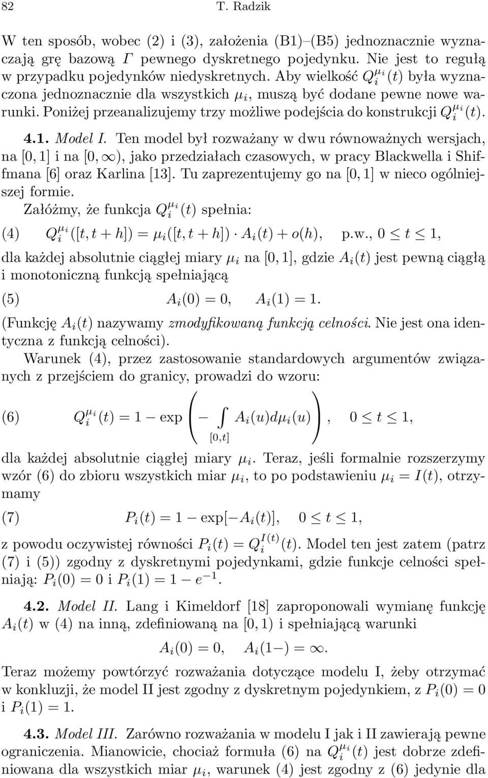 Ten model był rozwżny w dwu równowżnych wersjch, n [0, 1] i n [0, ), jko przedziłch czsowych, w prcy Blckwell i Shiffmn [6] orz Krlin [13]. Tu zprezentujemy go n [0, 1] w nieco ogólniejszej formie.