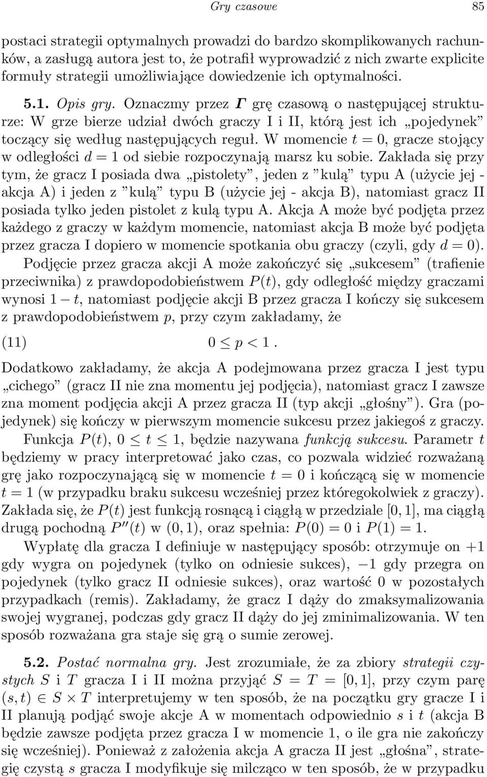 W momencie t = 0, grcze stojący wodległościd = 1 od siebie rozpoczynją mrsz ku sobie.