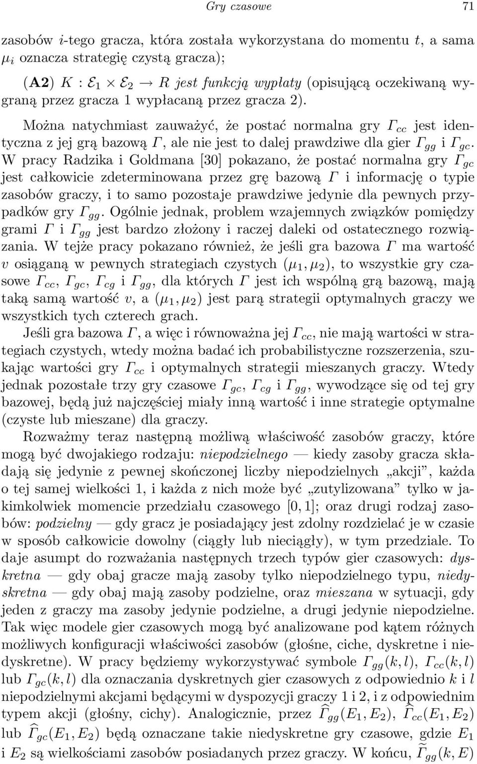 W prcy Rdzik i Goldmn [30] pokzno, że postć normln gry Γ gc jest cłkowicie zdeterminown przez grę bzową Γ i informcję o typie zsobów grczy, i to smo pozostje prwdziwe jedynie dl pewnych przypdków gry