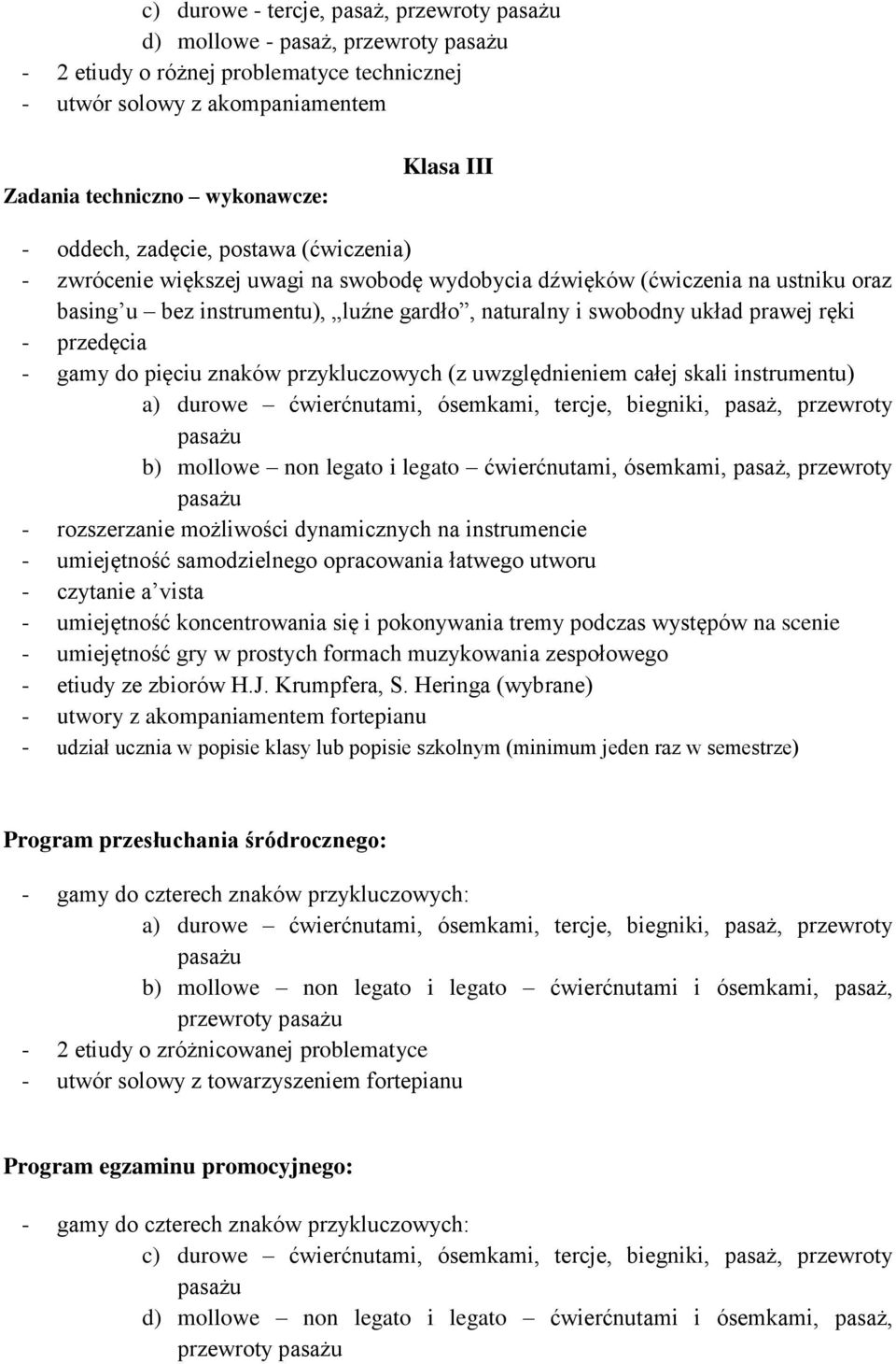 przedęcia - gamy do pięciu znaków przykluczowych (z uwzględnieniem całej skali instrumentu) a) durowe ćwierćnutami, ósemkami, tercje, biegniki, pasaż, przewroty b) mollowe non legato i legato