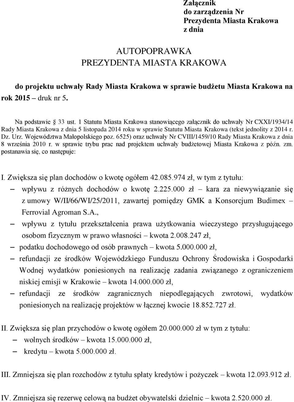 1 Statutu Miasta Krakowa stanowiącego załącznik do uchwały Nr CXXI/1934/14 Rady Miasta Krakowa z dnia 5 listopada 2014 roku w sprawie Statutu Miasta Krakowa (tekst jednolity z 2014 r. Dz. Urz.