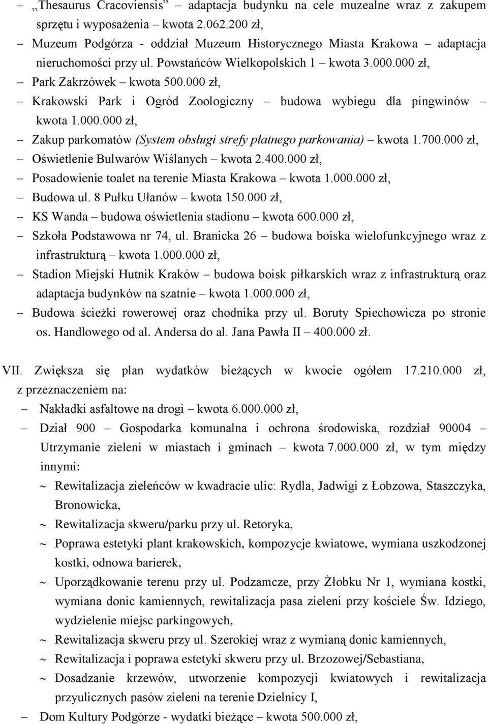 000 zł, Krakowski Park i Ogród Zoologiczny budowa wybiegu dla pingwinów kwota 1.000.000 zł, Zakup parkomatów (System obsługi strefy płatnego parkowania) kwota 1.700.