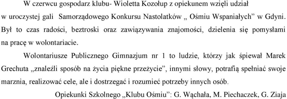 Wolontariusze Publicznego Gimnazjum nr 1 to ludzie, którzy jak śpiewał Marek Grechuta znaleźli sposób na życia piękne przeżycie, innymi słowy,