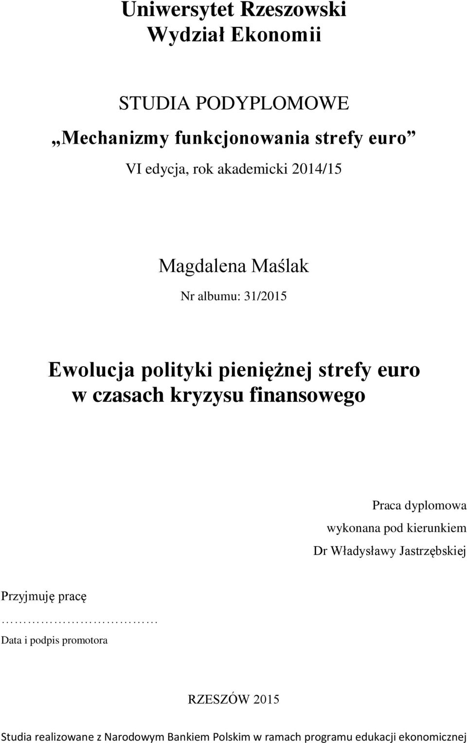 kryzysu finansowego Praca dyplomowa wykonana pod kierunkiem Dr Władysławy Jastrzębskiej Przyjmuję pracę Data i