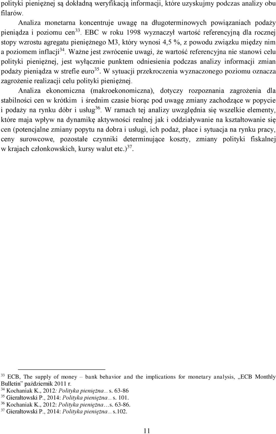 EBC w roku 1998 wyznaczył wartość referencyjną dla rocznej stopy wzrostu agregatu pieniężnego M3, który wynosi 4,5 %, z powodu związku między nim a poziomem inflacji 34.