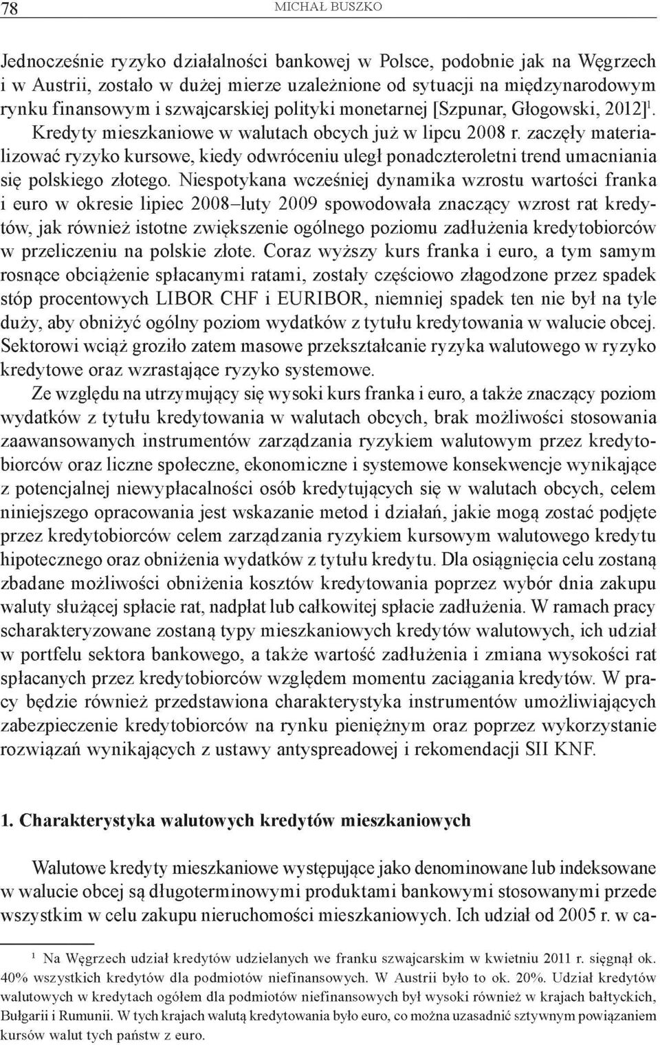 zaczęły materializować ryzyko kursowe, kiedy odwróceniu uległ ponadczteroletni trend umacniania się polskiego złotego.