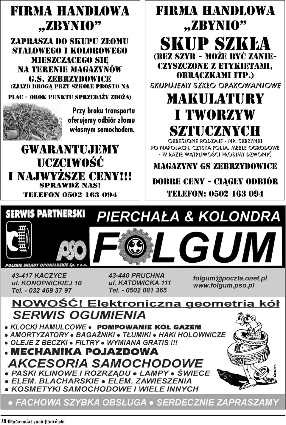 Gwarantujemy uczciwoœæ i najwy sze ceny!!! sprawdÿ nas! telefon 0502 163 094 Firma Handlowa ZBYNIO skup szk³a (bez szyb - może być zanieczyszczone z etykietami, obrączkami itp.