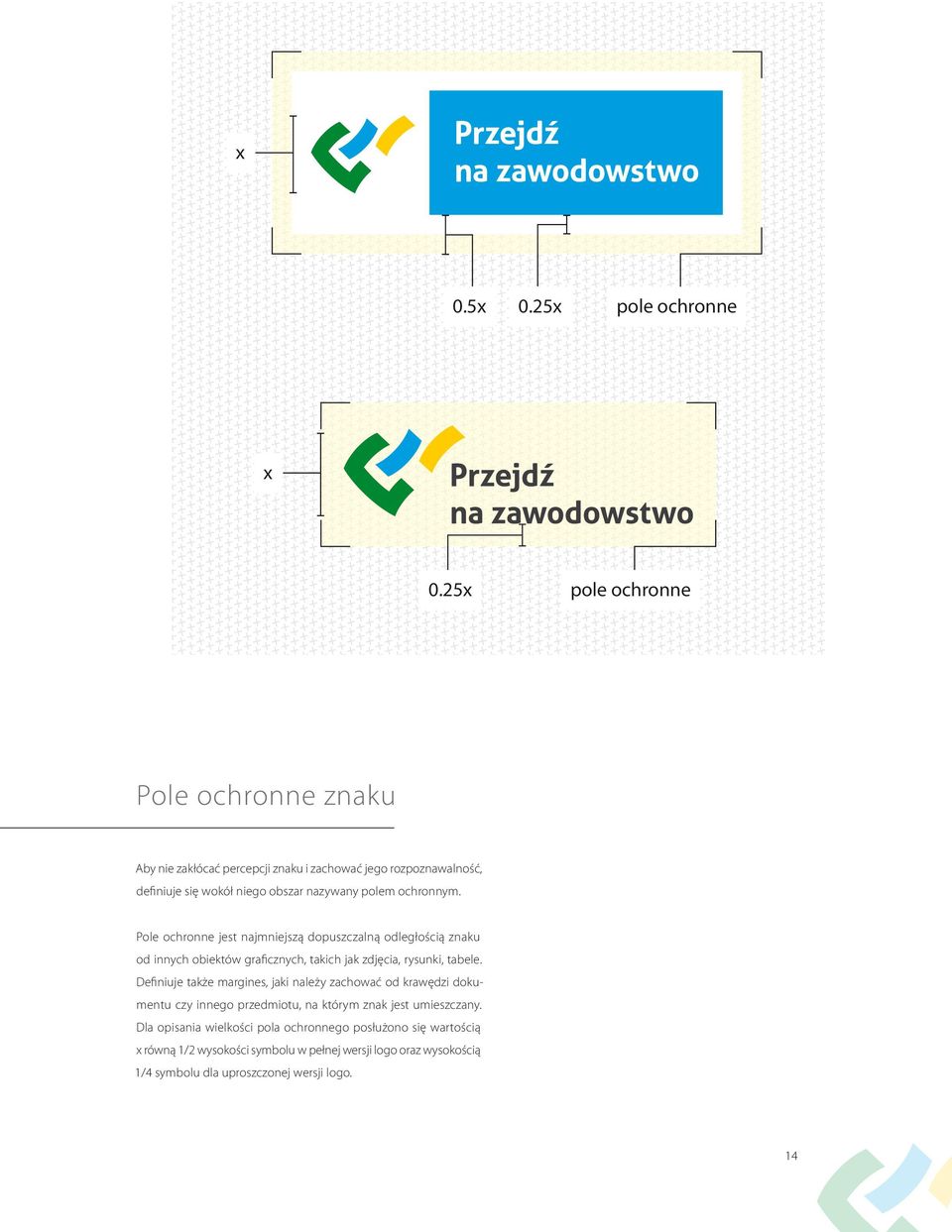 ochronnym. Pole ochronne jest najmniejszą dopuszczalną odległością znaku od innych obiektów graficznych, takich jak zdjęcia, rysunki, tabele.