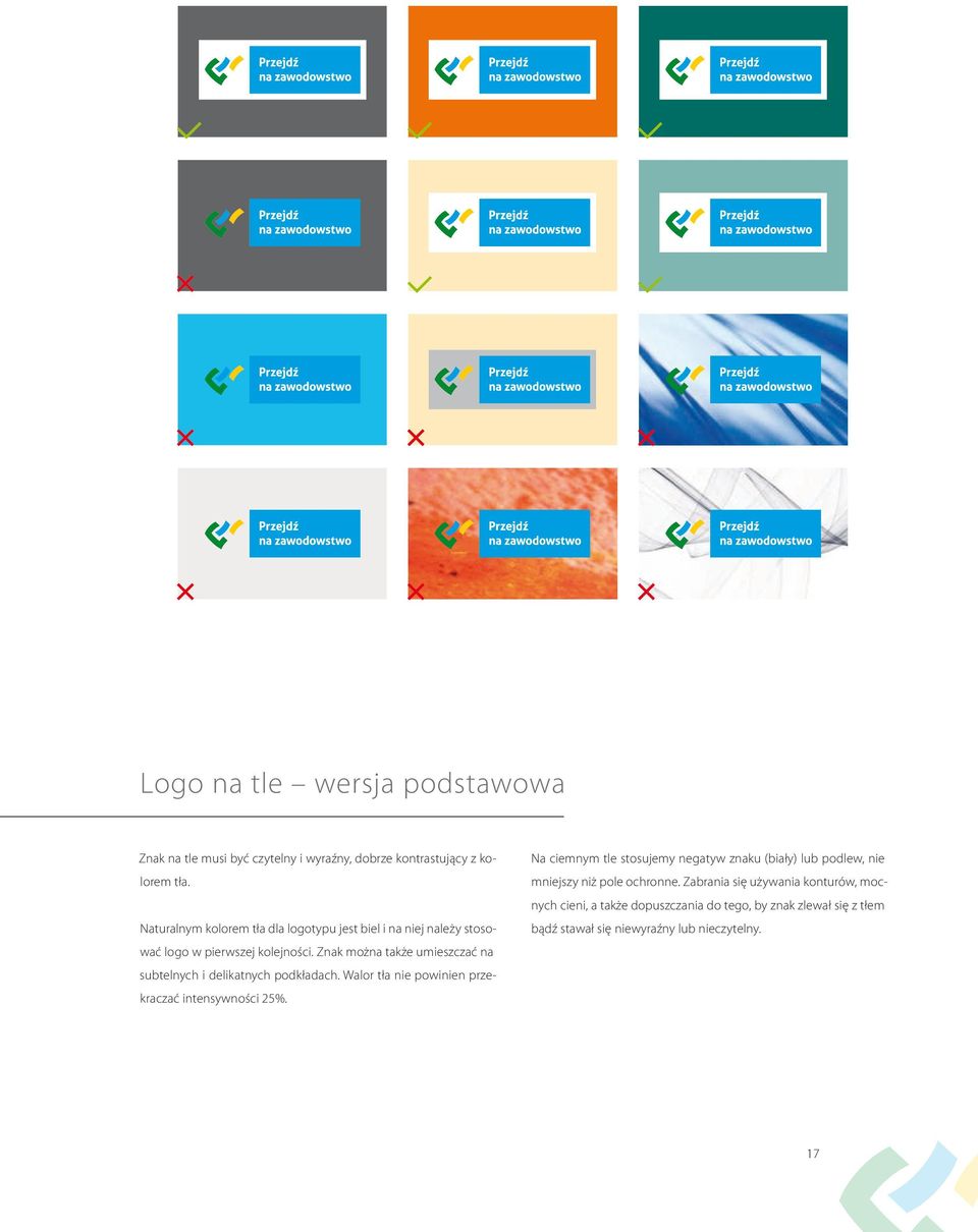 Znak można także umieszczać na subtelnych i delikatnych podkładach. Walor tła nie powinien przekraczać intensywności 25%.
