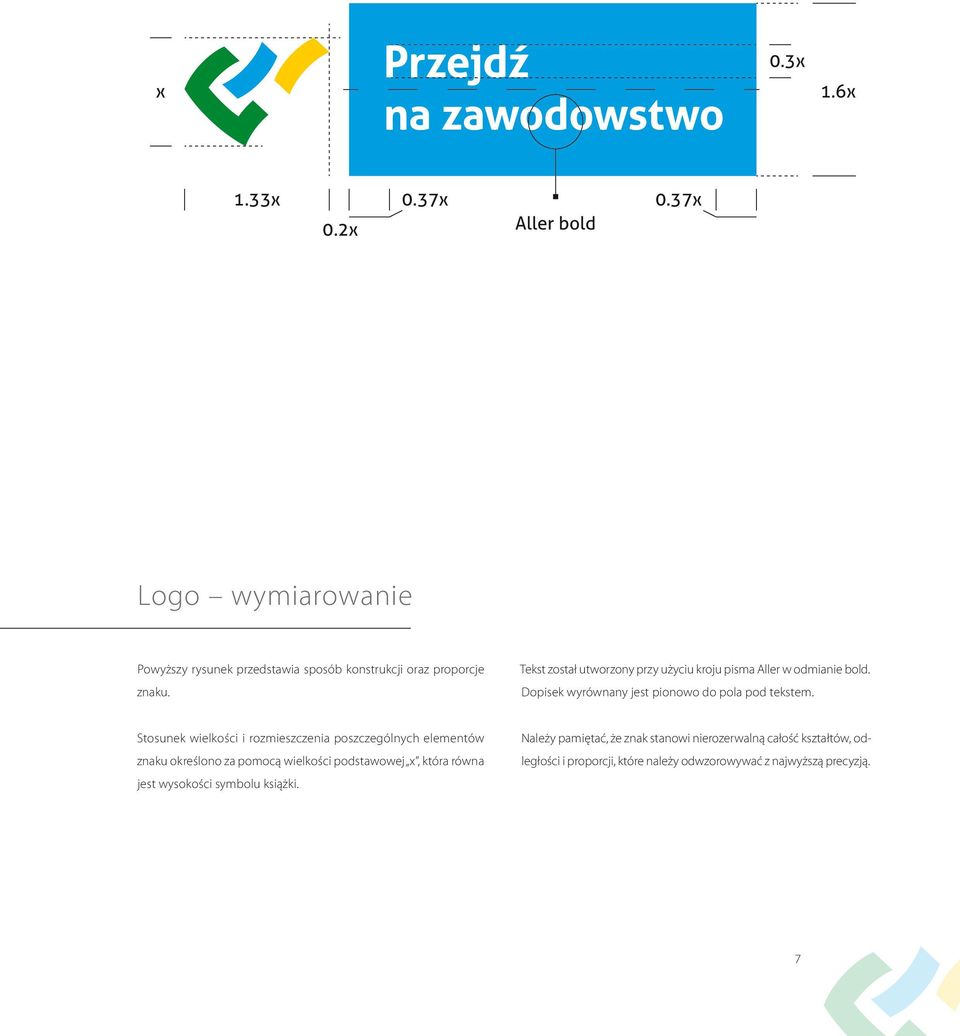 Stosunek wielkości i rozmieszczenia poszczególnych elementów znaku określono za pomocą wielkości podstawowej x, która równa jest