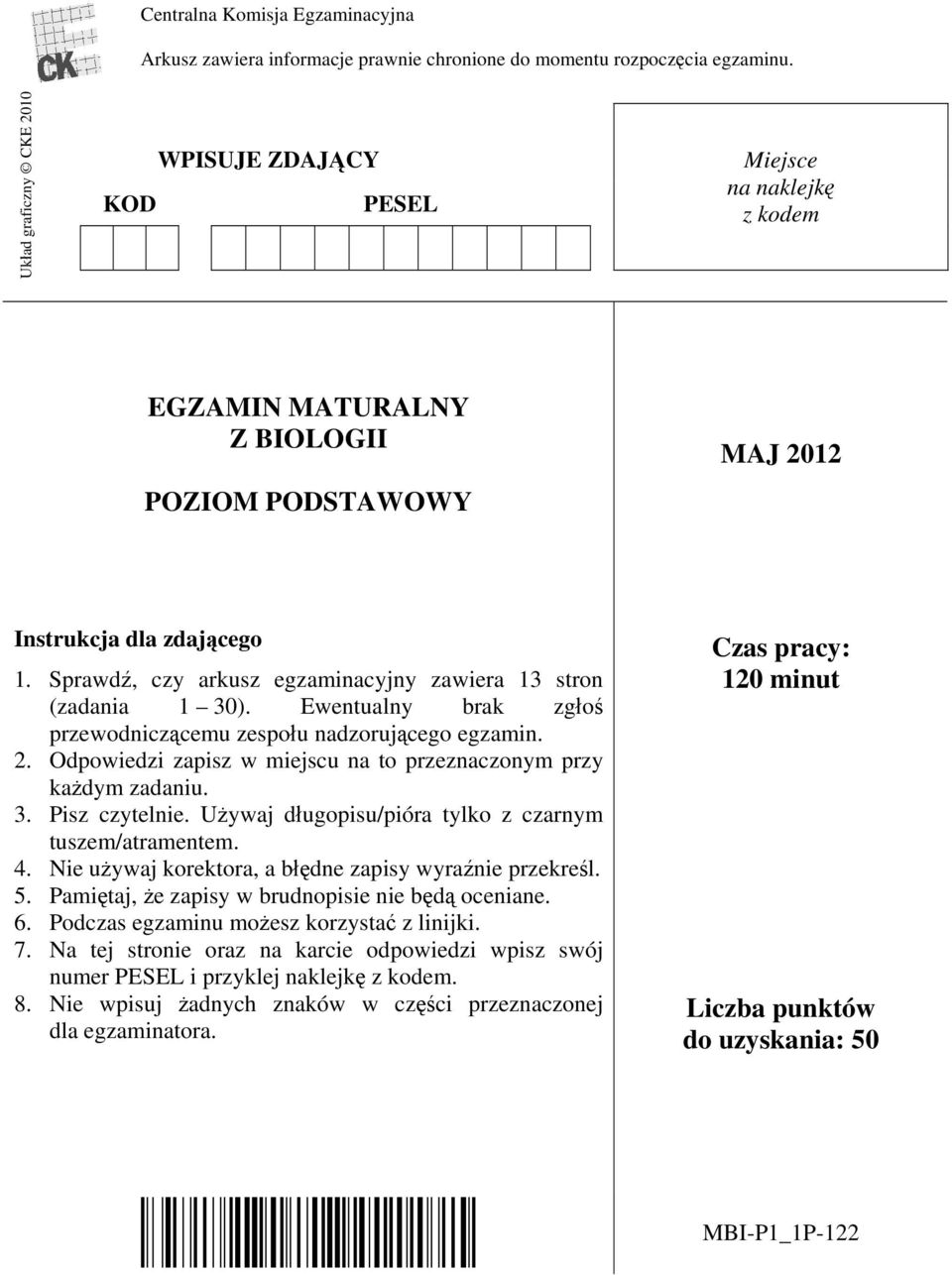 Sprawdź, czy arkusz egzaminacyjny zawiera 13 stron (zadania 1 30). Ewentualny brak zgłoś przewodniczącemu zespołu nadzorującego egzamin. 2.