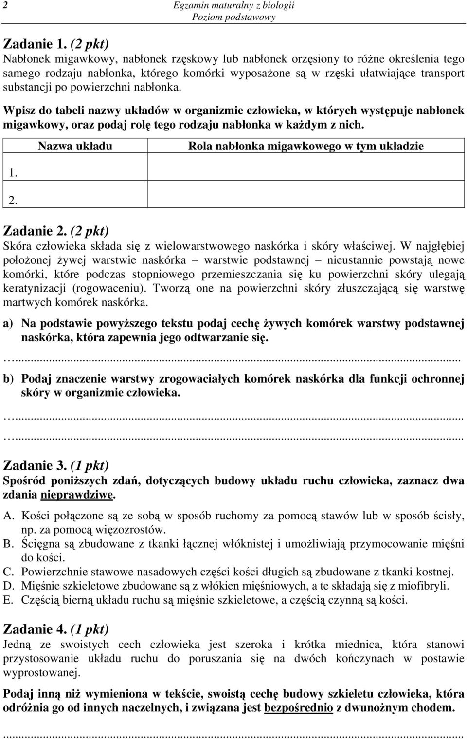 powierzchni nabłonka. Wpisz do tabeli nazwy układów w organizmie człowieka, w których występuje nabłonek migawkowy, oraz podaj rolę tego rodzaju nabłonka w każdym z nich. 1. 2.