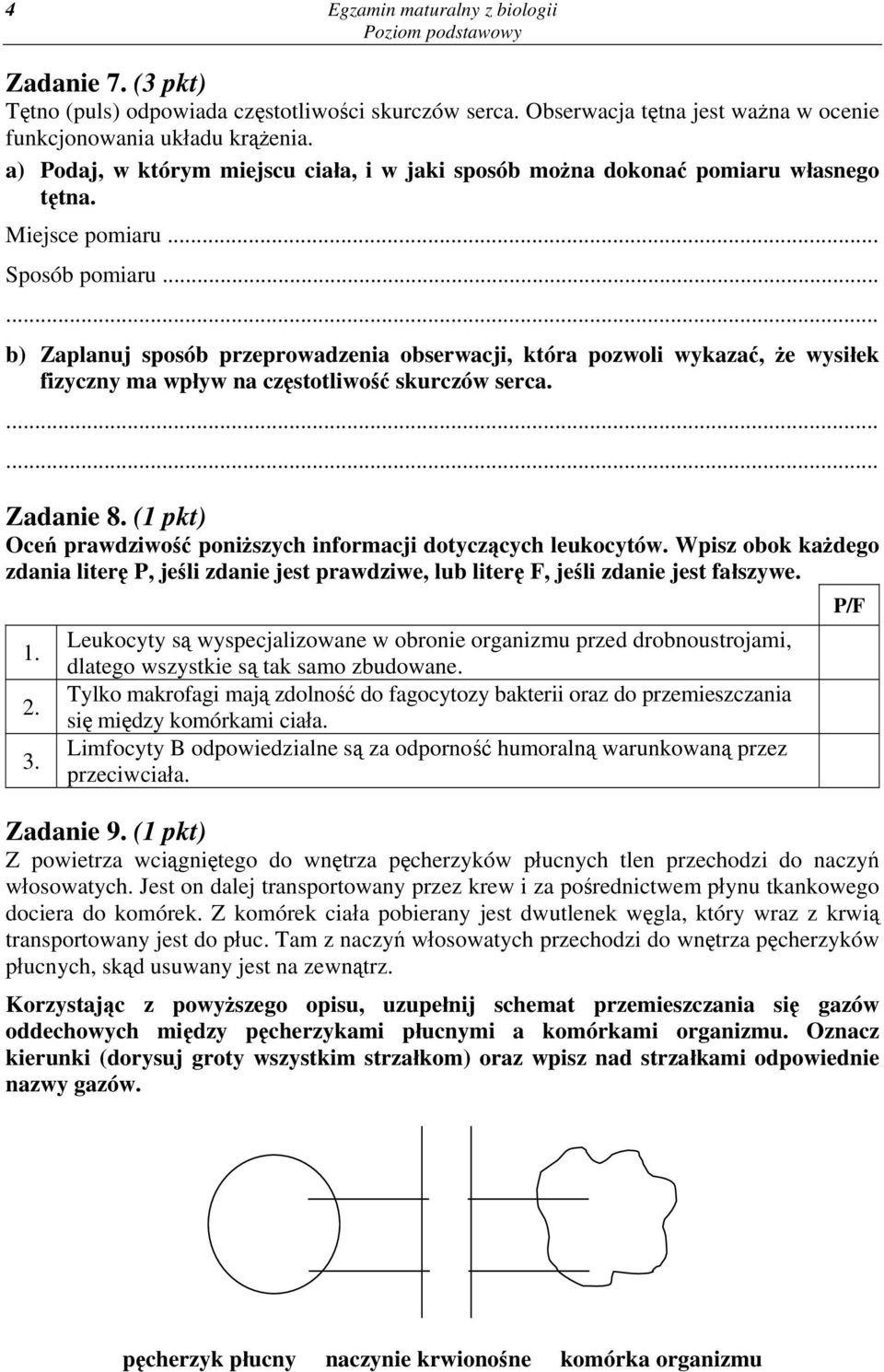 .. b) Zaplanuj sposób przeprowadzenia obserwacji, która pozwoli wykazać, że wysiłek fizyczny ma wpływ na częstotliwość skurczów serca. Zadanie 8.