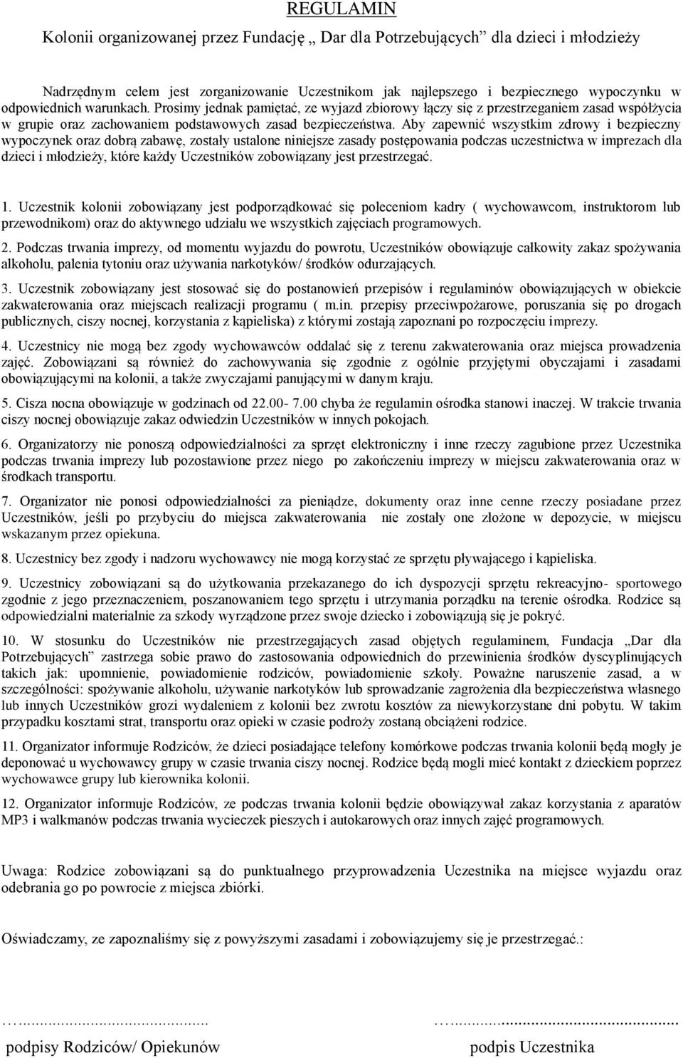 Aby zapewnić wszystkim zdrowy i bezpieczny wypoczynek oraz dobrą zabawę, zostały ustalone niniejsze zasady postępowania podczas uczestnictwa w imprezach dla dzieci i młodzieży, które każdy