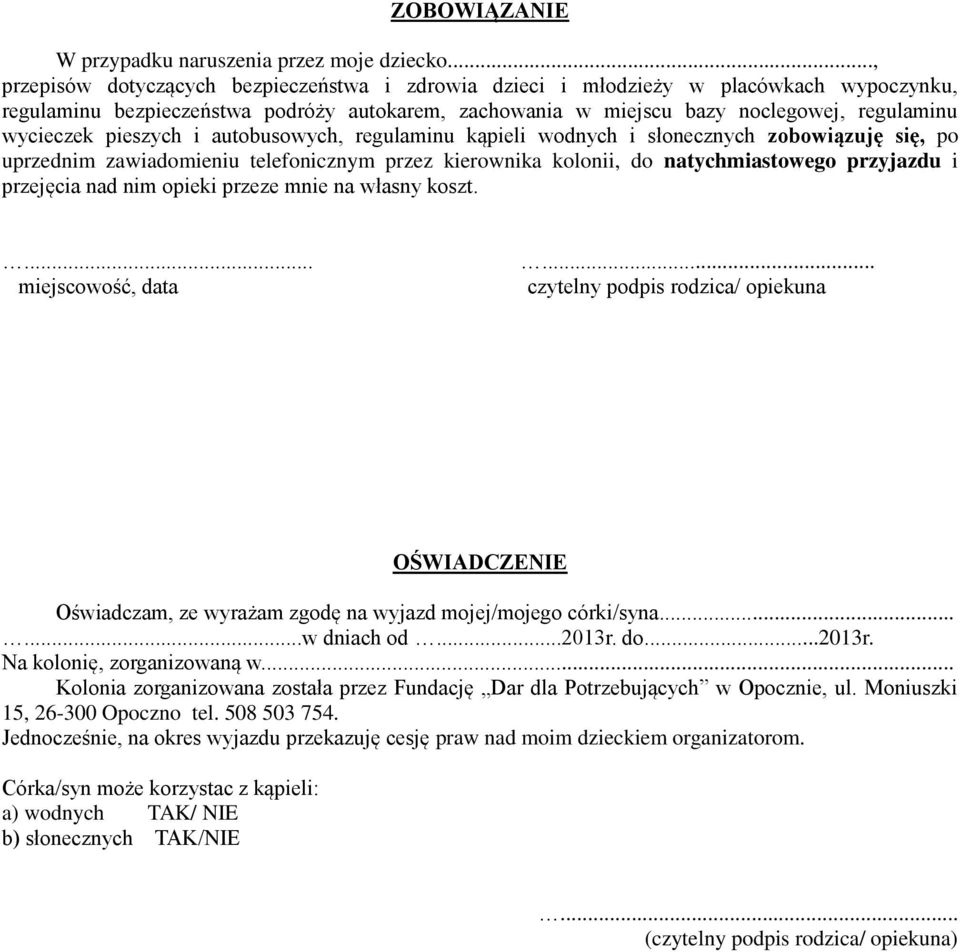 pieszych i autobusowych, regulaminu kąpieli wodnych i słonecznych zobowiązuję się, po uprzednim zawiadomieniu telefonicznym przez kierownika kolonii, do natychmiastowego przyjazdu i przejęcia nad nim