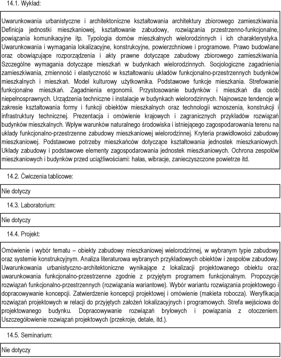 Uwarunkowania i wymagania lokalizacyjne, konstrukcyjne, powierzchniowe i programowe. Prawo budowlane oraz obowiązujące rozporządzenia i akty prawne dotyczące zabudowy zbiorowego zamieszkiwania.