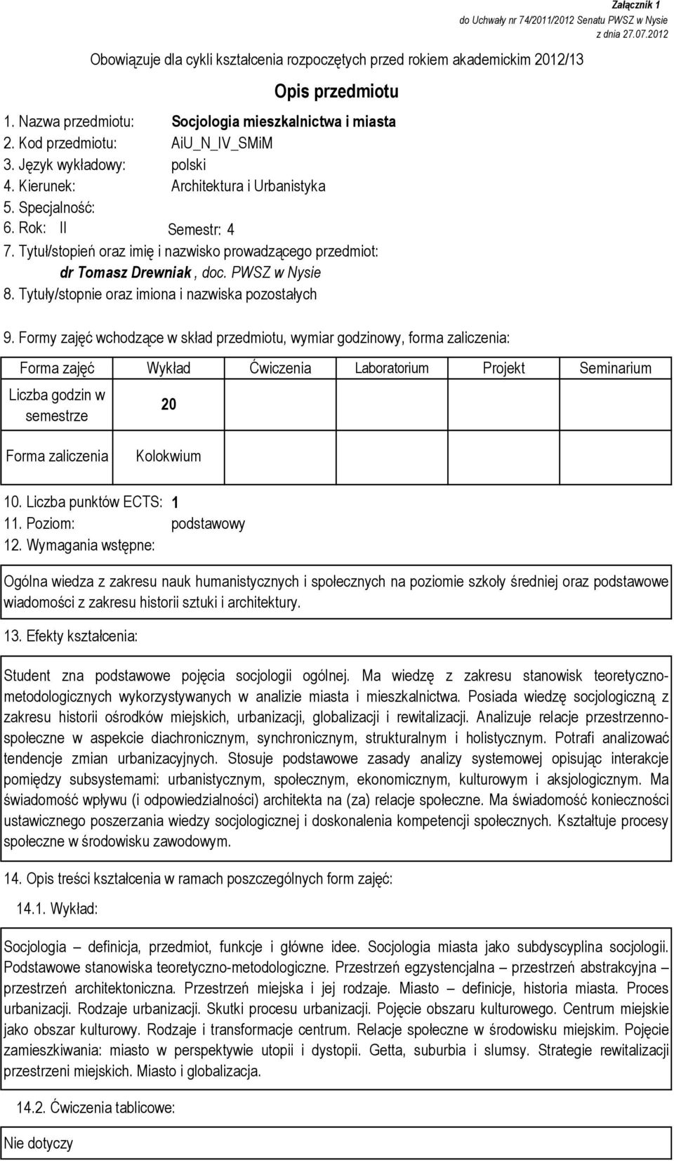 Tytuły/stopnie oraz imiona i nazwiska pozostałych Załącznik 1 do Uchwały nr 74/2011/2012 Senatu PWSZ w Nysie z dnia 27.07.