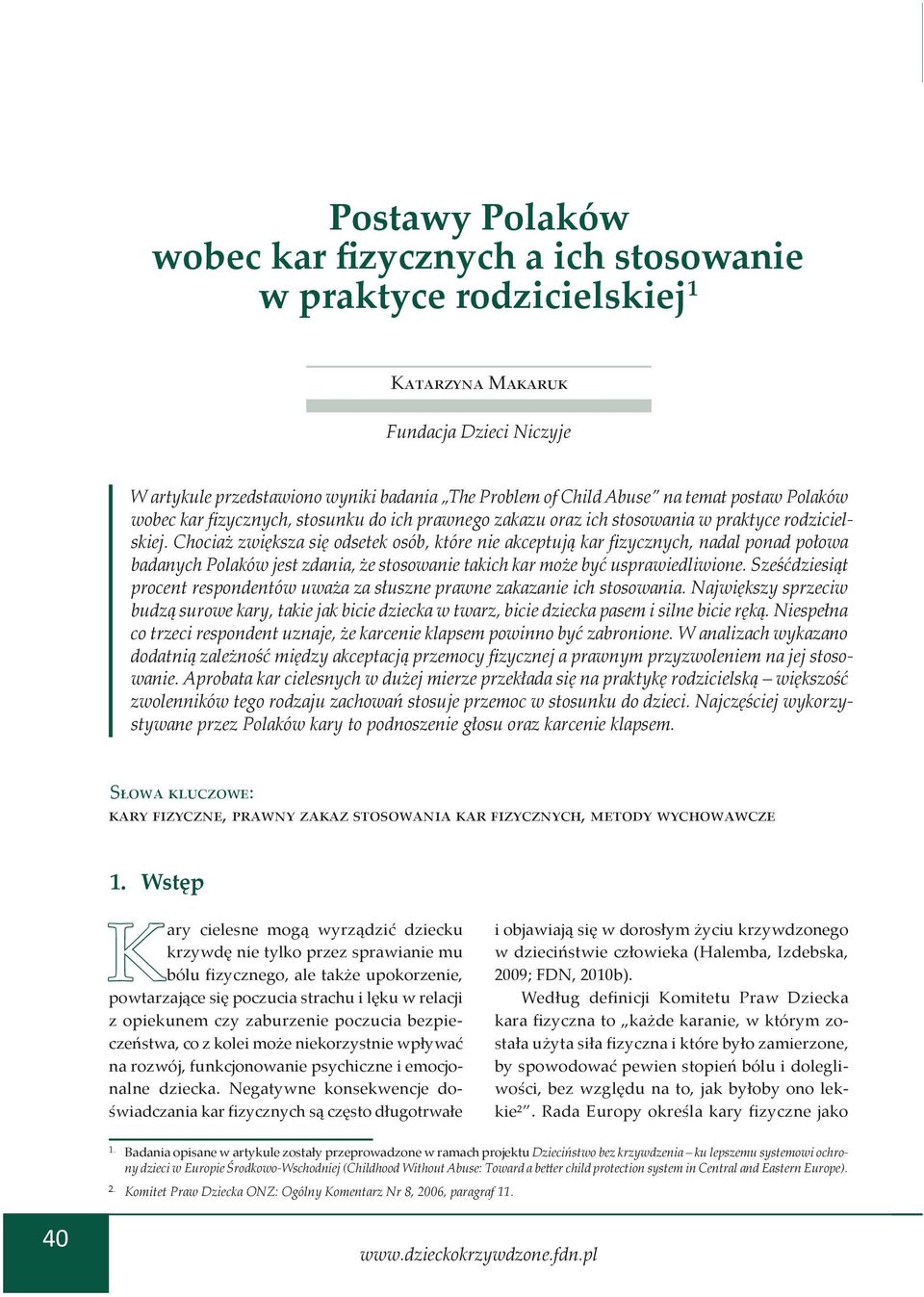 Chociaż zwiększa się odsetek osób, które nie akceptują kar fizycznych, nadal ponad połowa badanych Polaków jest zdania, że stosowanie takich kar może być usprawiedliwione.