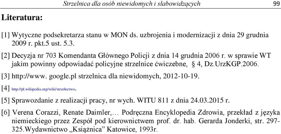 pl strzelnica dla niewidomych, 2012-10-19. [4] http://pl.wikipedia.org/wiki/strzelectwo. [5] Sprawozdanie z realizacji pracy, nr wych. WITU 811 z dnia 24.03.2015 r.